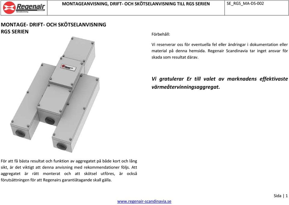 Vi gratulerar Er till valet av marknadens effektivaste värmeåtervinningsaggregat.