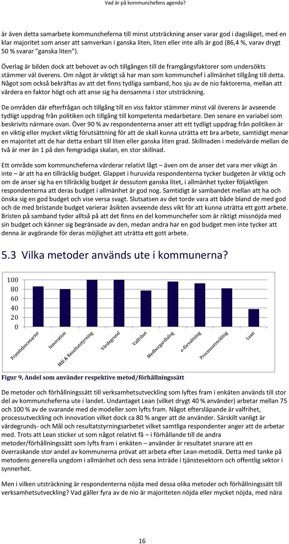 Om något är viktigt så har man som kommunchef i allmänhet tillgång till detta.