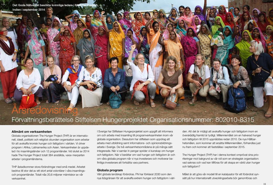 världen. Vi driver program i Afrika, Latinamerika och Asien. Verksamheten är uppdelad i tio insamlingsländer och 12 programländer.