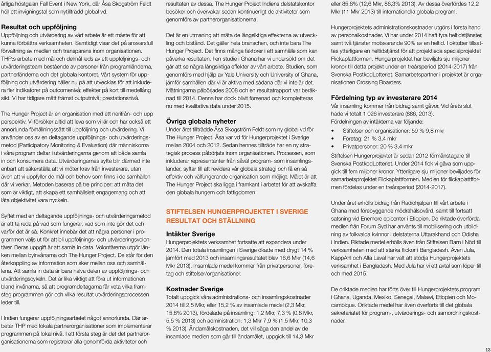 Samtidigt visar det på ansvarsfull förvaltning av medlen och transparens inom organisationen.