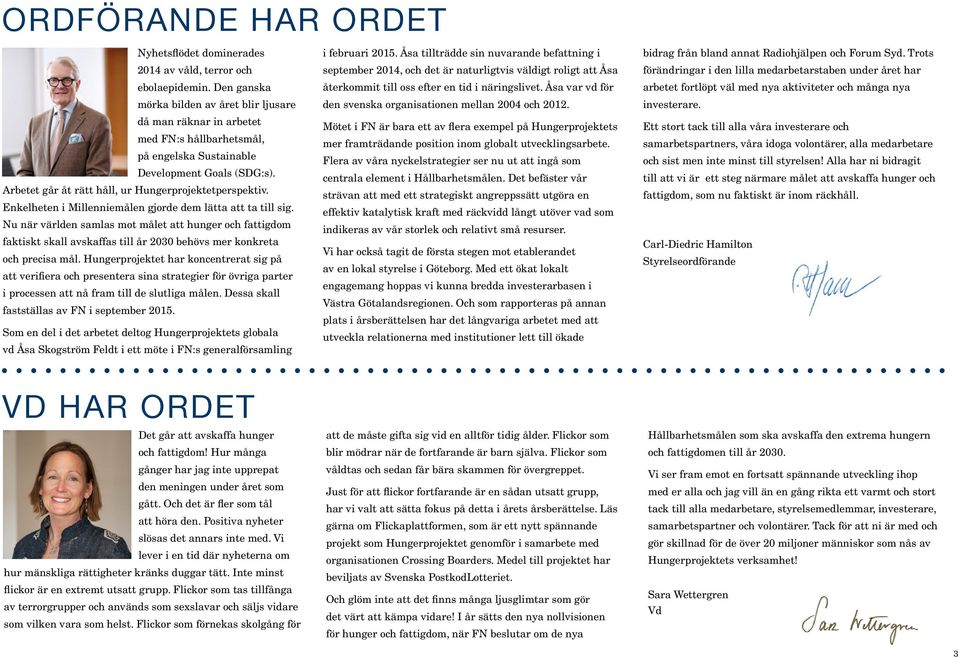 Arbetet går åt rätt håll, ur Hungerprojektetperspektiv. Enkelheten i Millenniemålen gjorde dem lätta att ta till sig.
