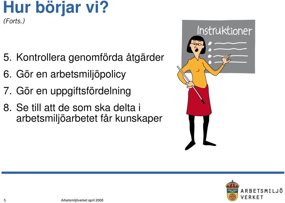 Gör en arbetsmiljöpolicy 7.