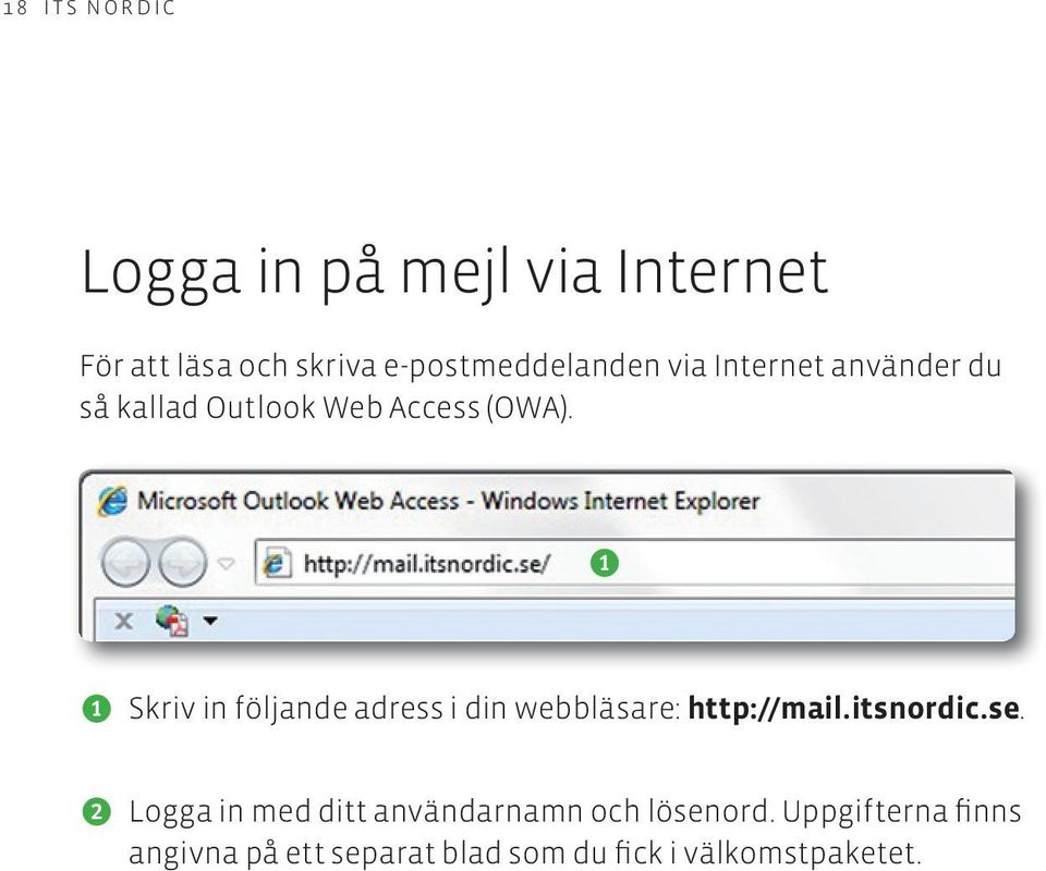 e e Skriv in följande adress i din webbläsare: http://mail.itsnordic.se.