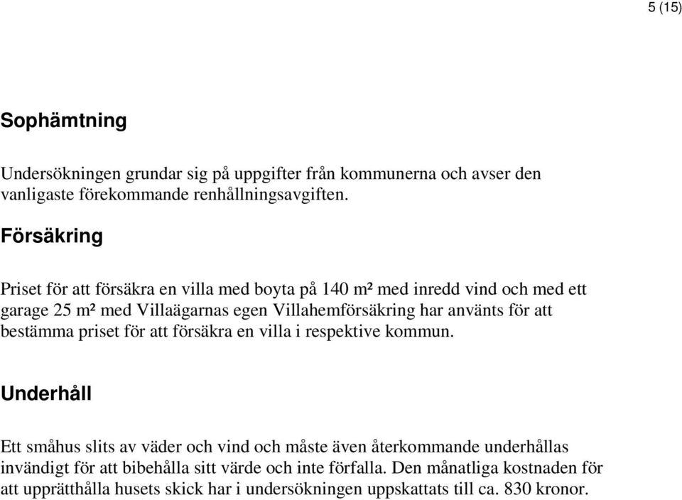 använts för att bestämma priset för att försäkra en villa i respektive kommun.