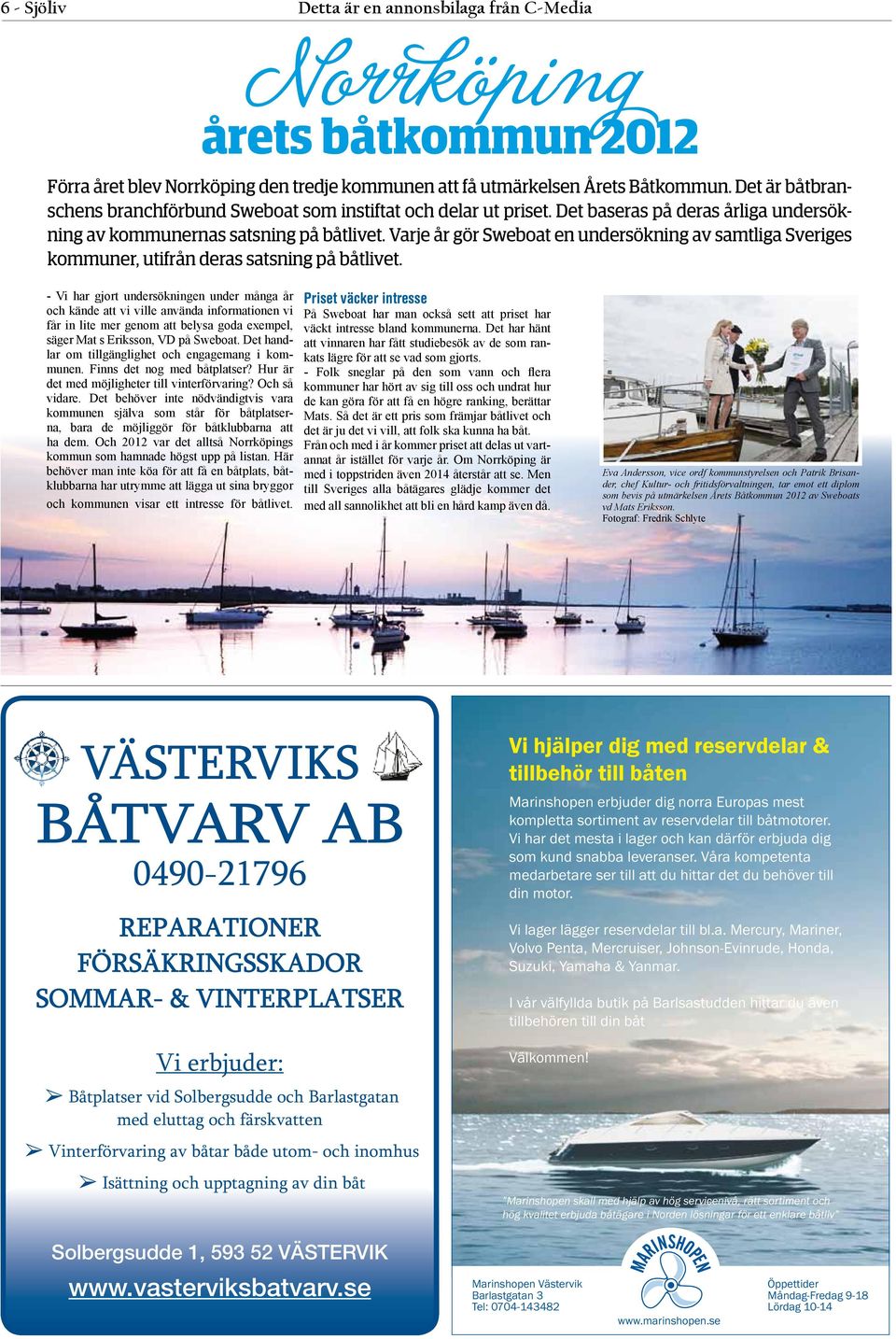 Varje år gör Sweboat en undersökning av samtliga Sveriges kommuner, utifrån deras satsning på båtlivet.