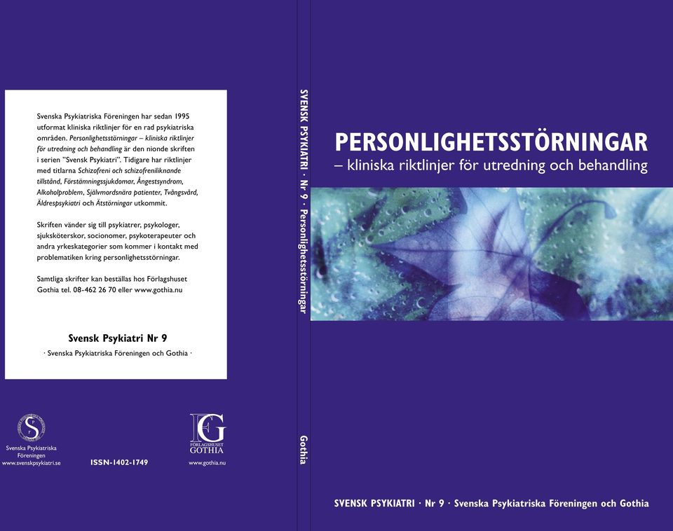 Tidigare har riktlinjer med titlarna Schizofreni och schizofreniliknande tillstånd, Förstämningssjukdomar, Ångestsyndrom, Alkoholproblem, Självmordsnära patienter, Tvångsvård, Äldrespsykiatri och