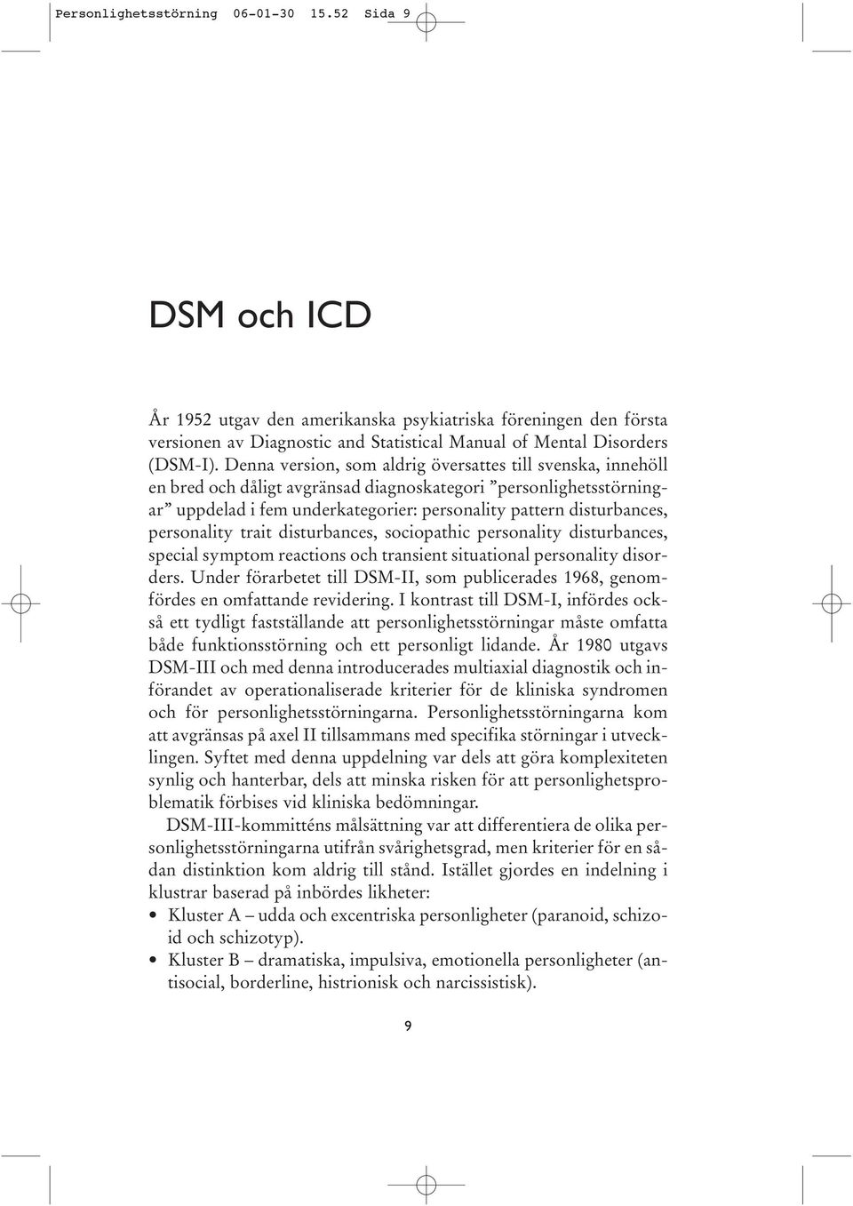 personality trait disturbances, sociopathic personality disturbances, special symptom reactions och transient situational personality disorders.