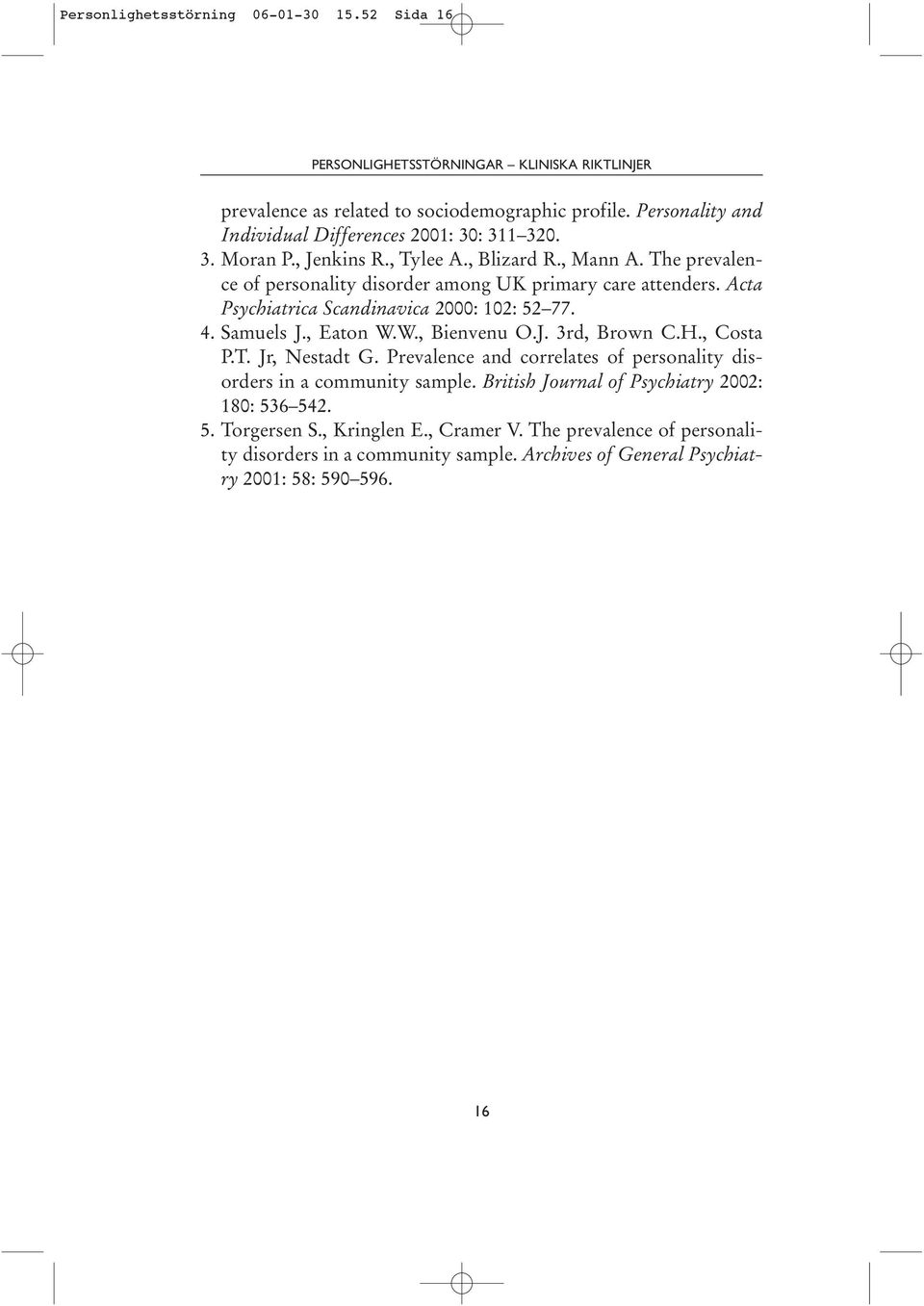 Acta Psychiatrica Scandinavica 2000: 102: 52 77. 4. Samuels J., Eaton W.W., Bienvenu O.J. 3rd, Brown C.H., Costa P.T. Jr, Nestadt G.