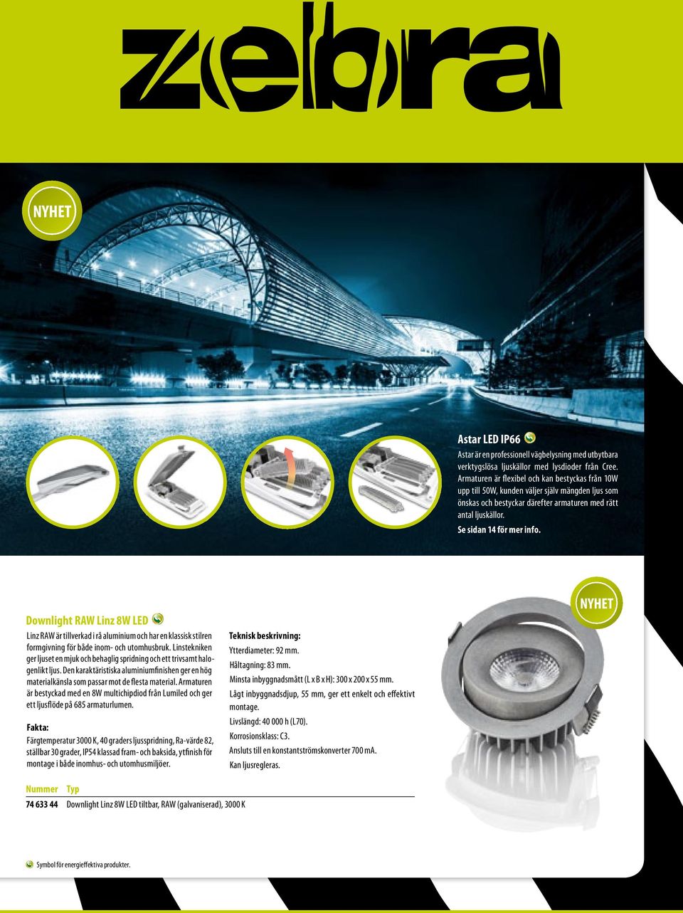 Downlight RAW Linz 8W LED Linz RAW är tillverkad i rå aluminium och har en klassisk stilren formgivning för både inom- och utomhusbruk.