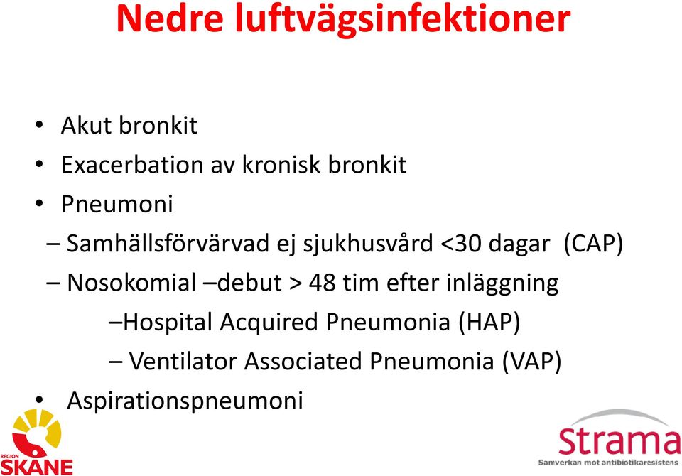 Nosokomial debut > 48 tim efter inläggning Hospital Acquired