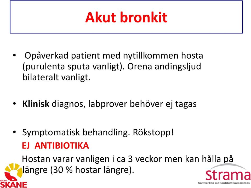 Klinisk diagnos, labprover behöver ej tagas Symptomatisk behandling.