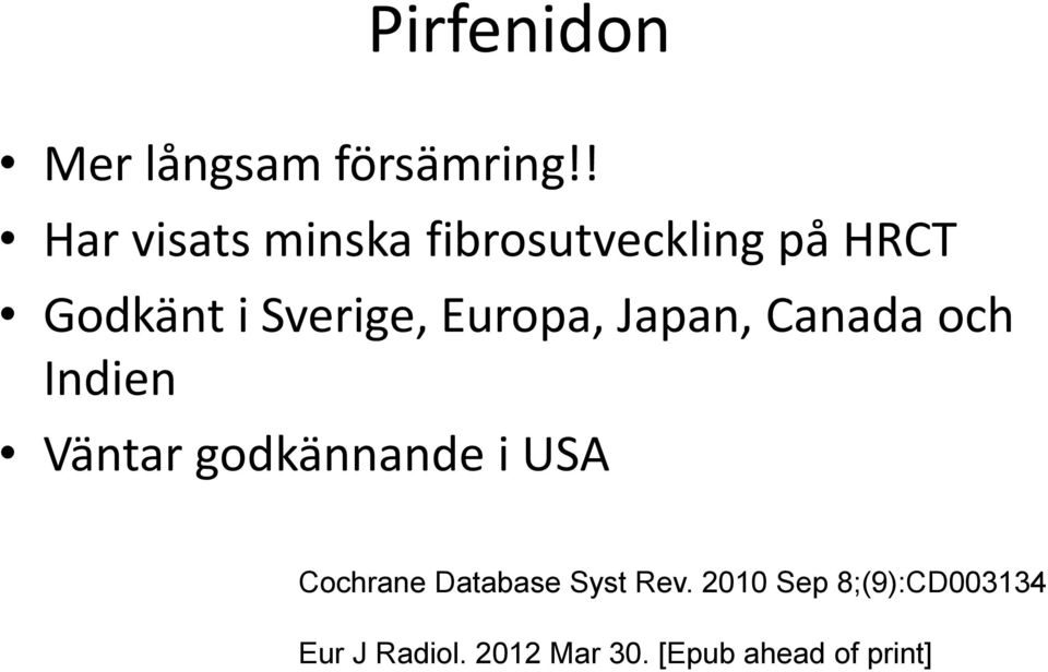 Europa, Japan, Canada och Indien Väntar godkännande i USA