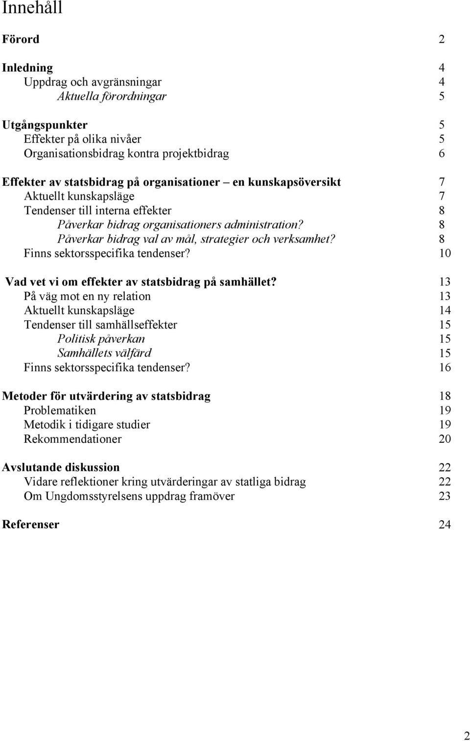 8 Finns sektorsspecifika tendenser? 10 Vad vet vi om effekter av statsbidrag på samhället?