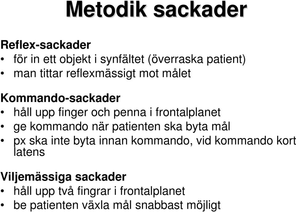 kommando när patienten ska byta mål px ska inte byta innan kommando, vid kommando kort latens