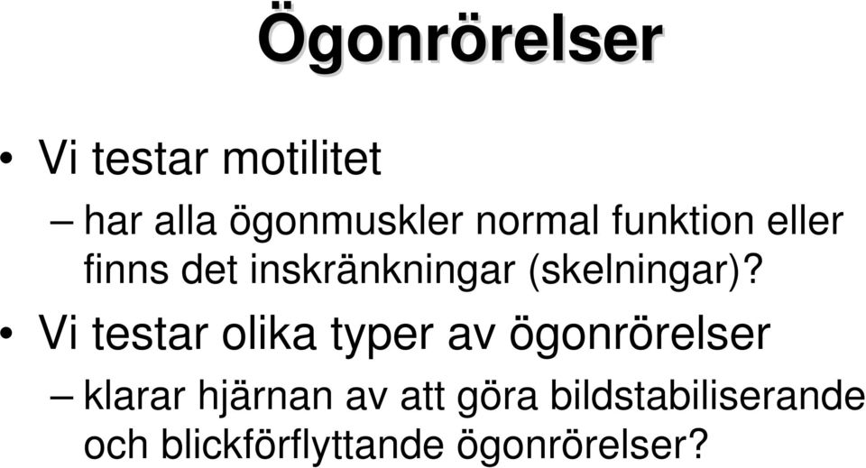 Vi testar olika typer av ögonrörelser klarar hjärnan av att