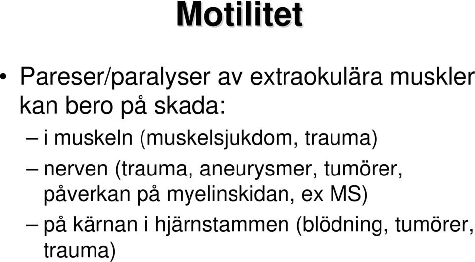 (trauma, aneurysmer, tumörer, påverkan på myelinskidan,