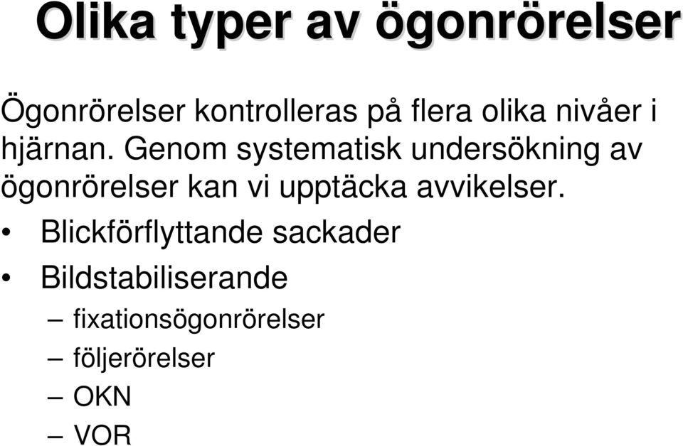 Genom systematisk undersökning av ögonrörelser kan vi upptäcka