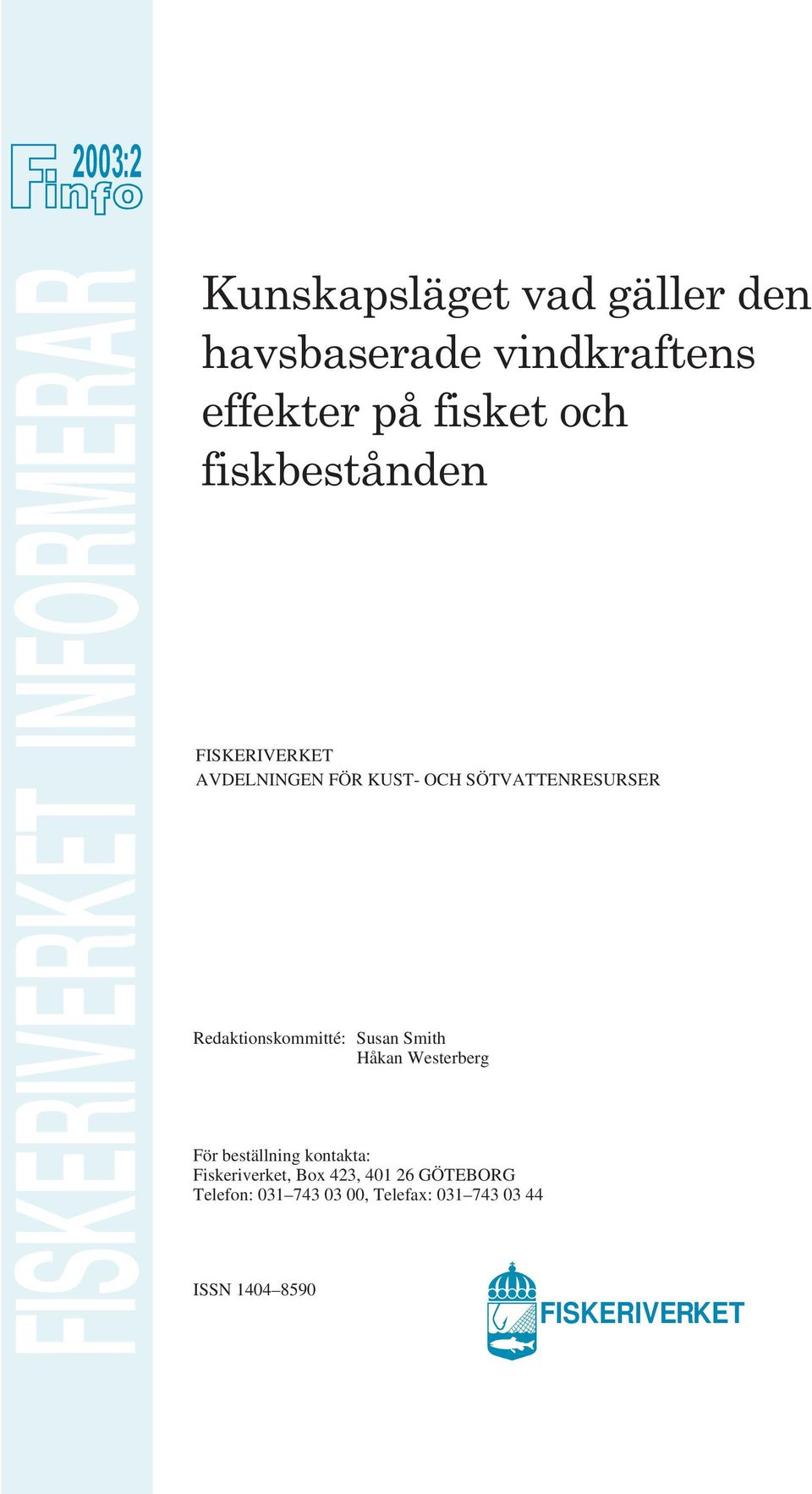 Redaktionskommitté: Susan Smith Håkan Westerberg För beställning kontakta: Fiskeriverket,