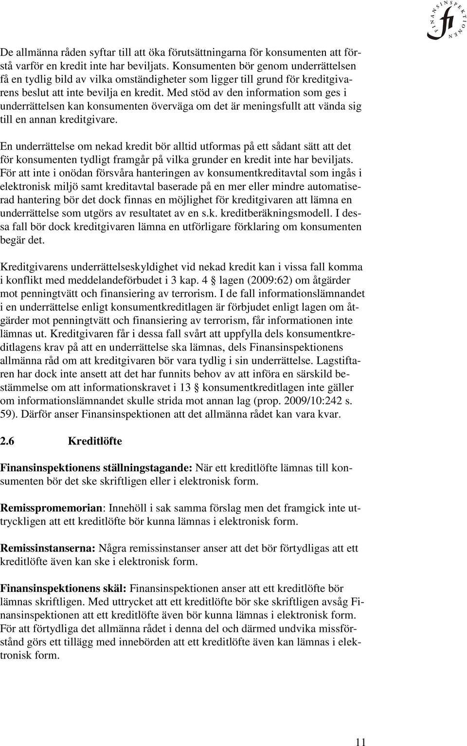 Med stöd av den information som ges i underrättelsen kan konsumenten överväga om det är meningsfullt att vända sig till en annan kreditgivare.