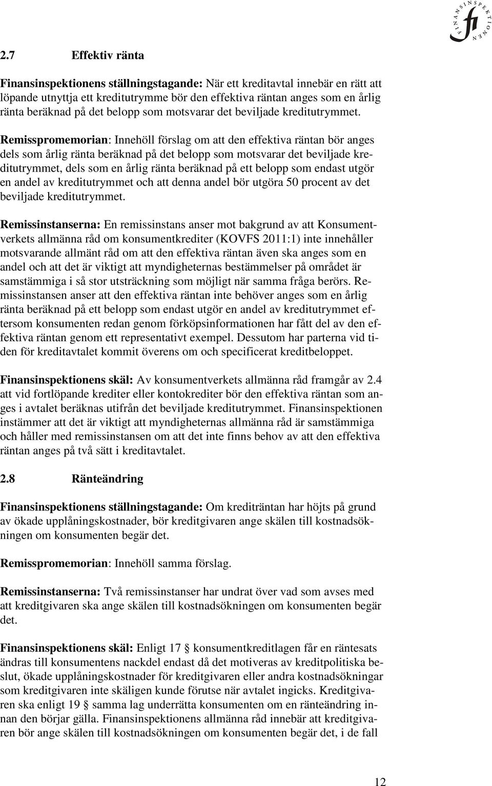 Remisspromemorian: Innehöll förslag om att den effektiva räntan bör anges dels som årlig ränta beräknad på det belopp som motsvarar det beviljade kreditutrymmet, dels som en årlig ränta beräknad på