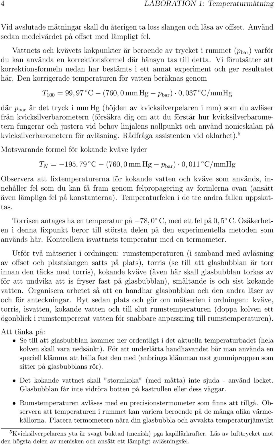 Vi förutsätter att korrektionsformeln nedan har bestämts i ett annat experiment och ger resultatet här.