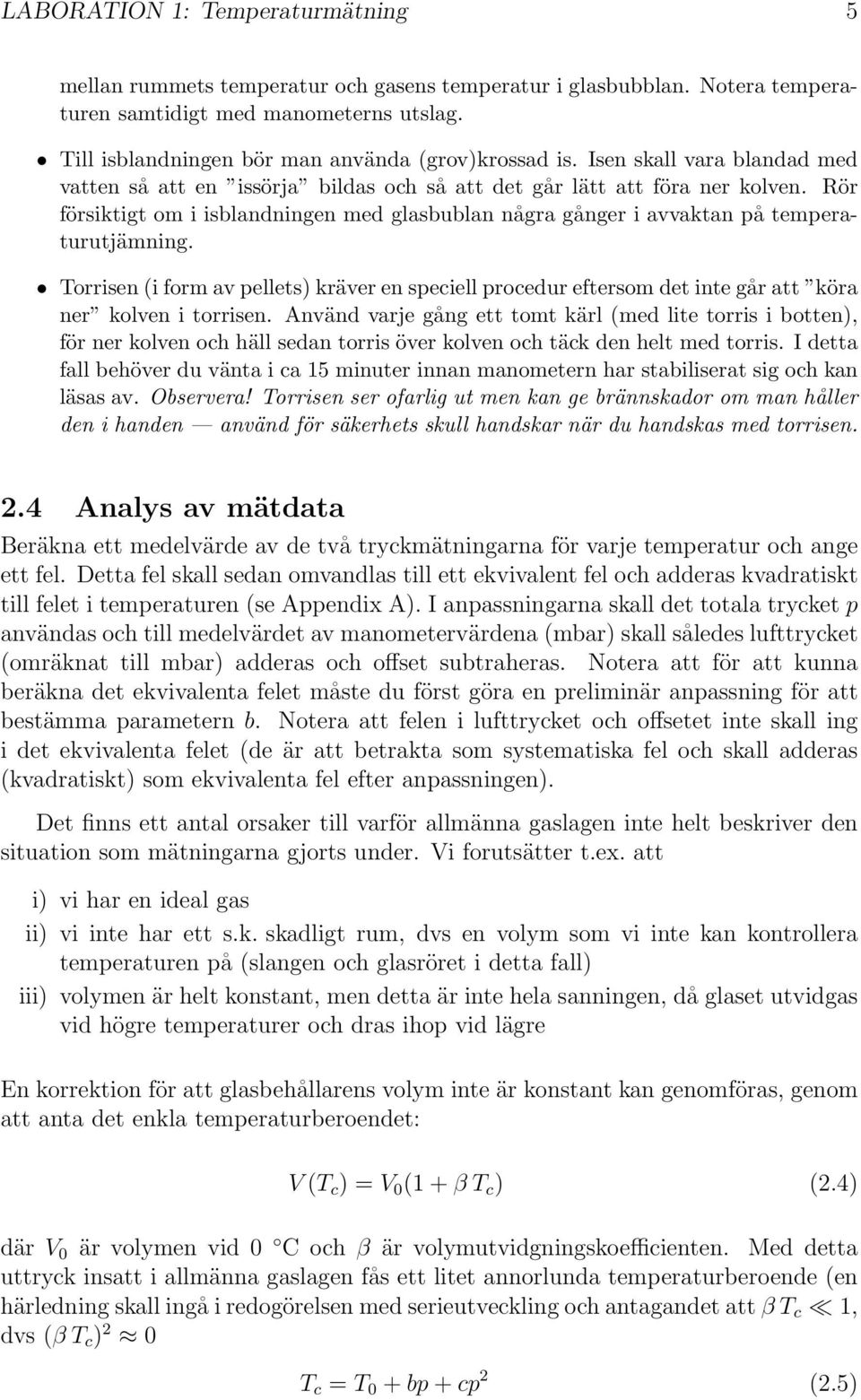 Rör försiktigt om i isblandningen med glasbublan några gånger i avvaktan på temperaturutjämning.
