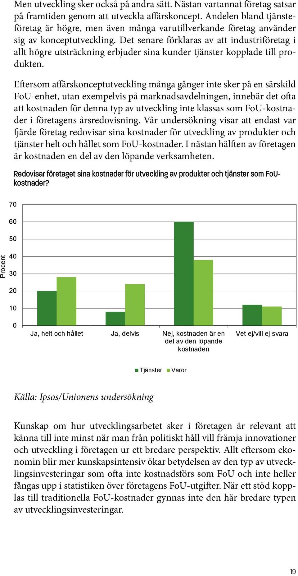 Det senare förklaras av att industriföretag i allt högre utsträckning erbjuder sina kunder tjänster kopplade till produkten.