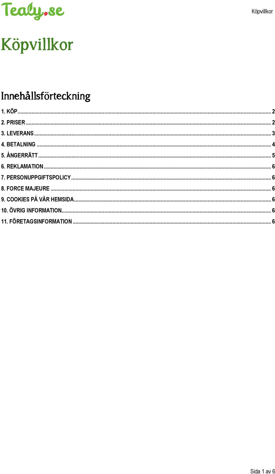 PERSONUPPGIFTSPOLICY... 6 8. FORCE MAJEURE... 6 9.