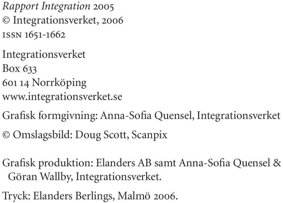 se Grafisk formgivning: Anna-Sofia Quensel, Integrationsverket Omslagsbild: Doug Scott,