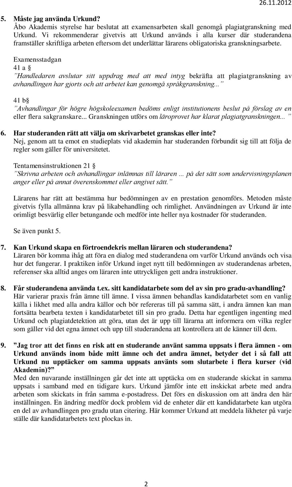 Examensstadgan 41 a Handledaren avslutar sitt uppdrag med att med intyg bekräfta att plagiatgranskning av avhandlingen har gjorts och att arbetet kan genomgå språkgranskning.