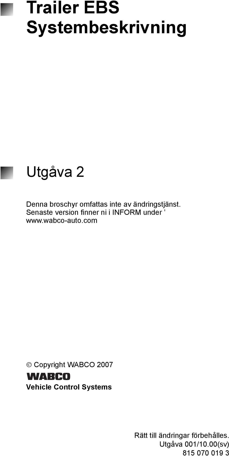 Senaste version finner ni i INFORM under www.wabco-auto.