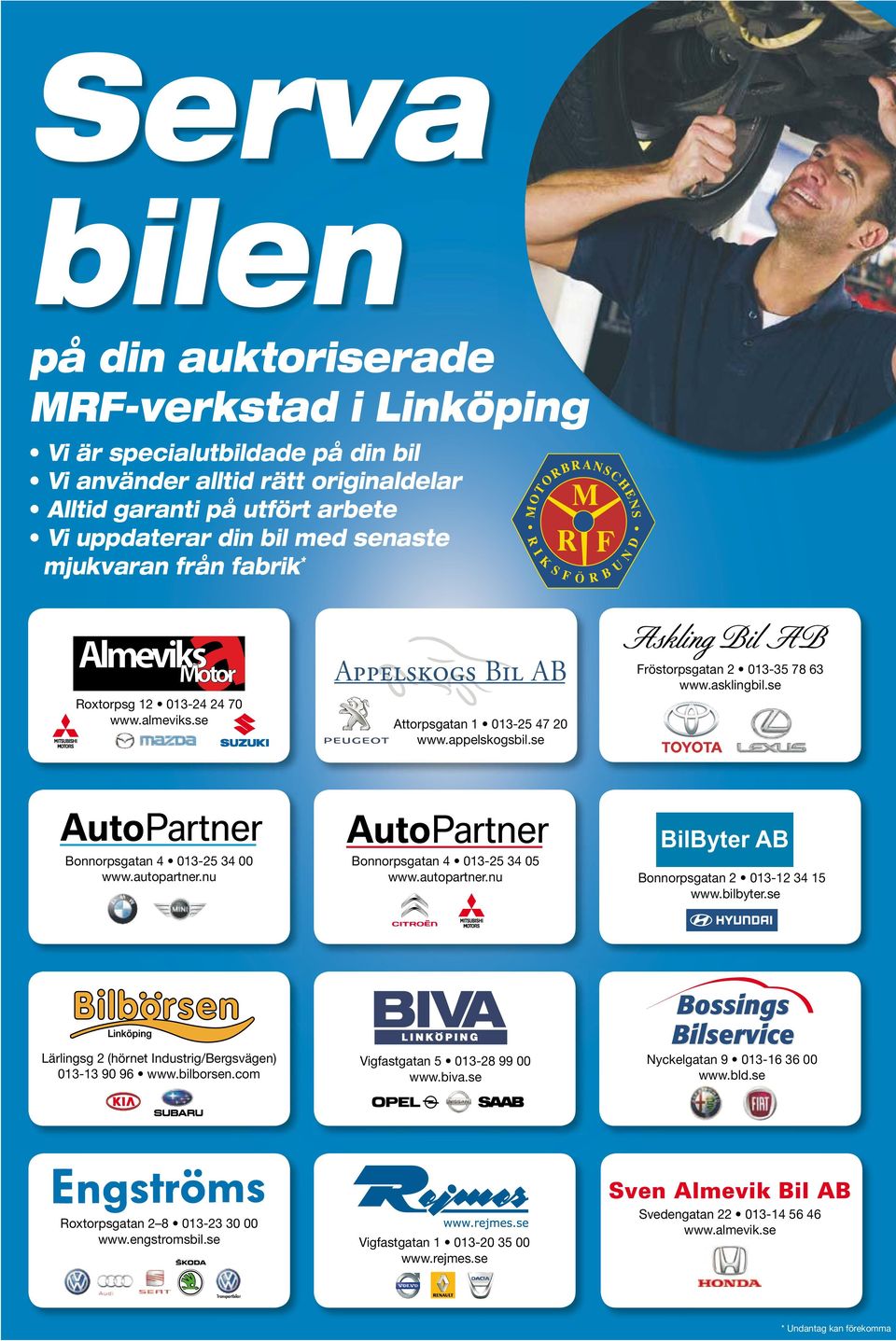 autopartner.nu Bonnorpsgatan 4 013-25 34 05 www.autopartner.nu BilByter AB Bonnorpsgatan 2 013-12 34 15 www.bilbyter.se Lärlingsg 2 (hörnet Industrig/Bergsvägen) 013-13 90 96 www.bilborsen.