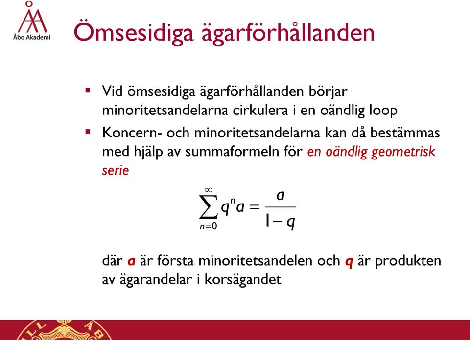 minoritetsandelarna kan då bestämmas med hjälp av summaformeln för en oändlig