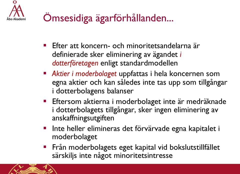 moderbolaget uppfattas i hela koncernen som egna aktier och kan således inte tas upp som tillgångar i dotterbolagens balanser Eftersom aktierna i