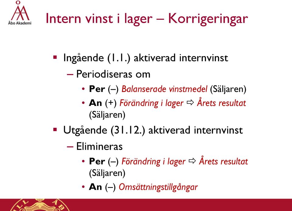 (Säljaren) An (+) Förändring i lager Årets resultat (Säljaren) Utgående (31.12.