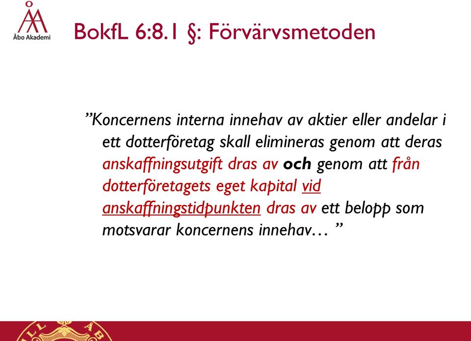 i ett dotterföretag skall elimineras genom att deras anskaffningsutgift