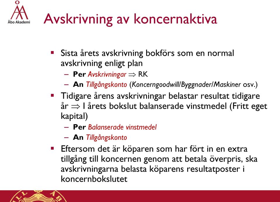 ) Tidigare årens avskrivningar belastar resultat tidigare år I årets bokslut balanserade vinstmedel (Fritt eget kapital) Per