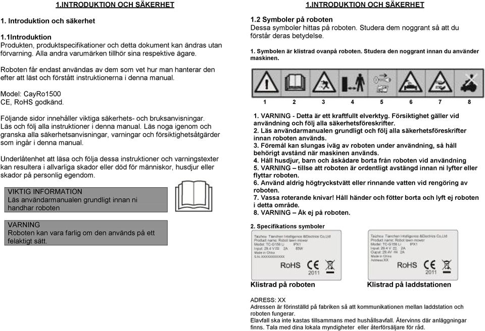 Model: CayRo1500 CE, RoHS godkänd. Följande sidor innehåller viktiga säkerhets- och bruksanvisningar. Läs och följ alla instruktioner i denna manual.