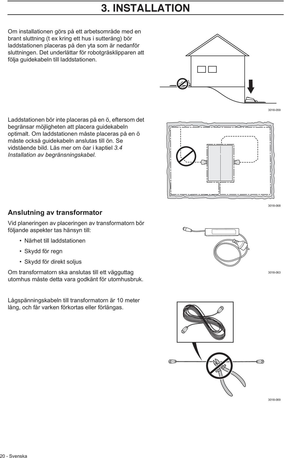 Om laddstationen måste placeras på en ö måste också guidekabeln anslutas till ön. Se vidstående bild. Läs mer om öar i kaptiel 3.4 Installation av begränsningskabel.