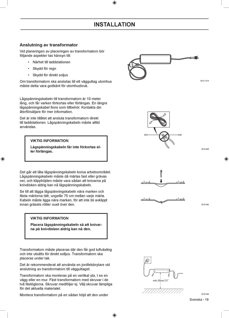 3012-1214 Lågspänningskabeln till transformatorn är 10 meter lång, och får varken förkortas eller förlängas. En längre lågspänningskabel finns som tillbehör.