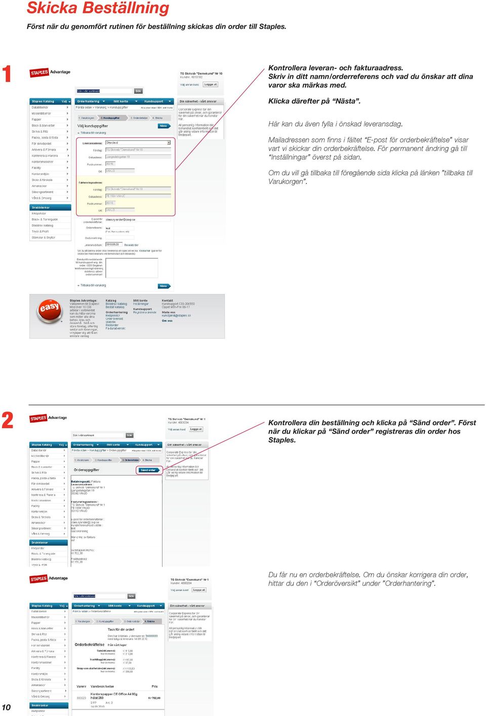 Mailadressen som finns i fältet E-post för orderbekräftelse visar vart vi skickar din orderbekräftelse. För permanent ändring gå till Inställningar överst på sidan.