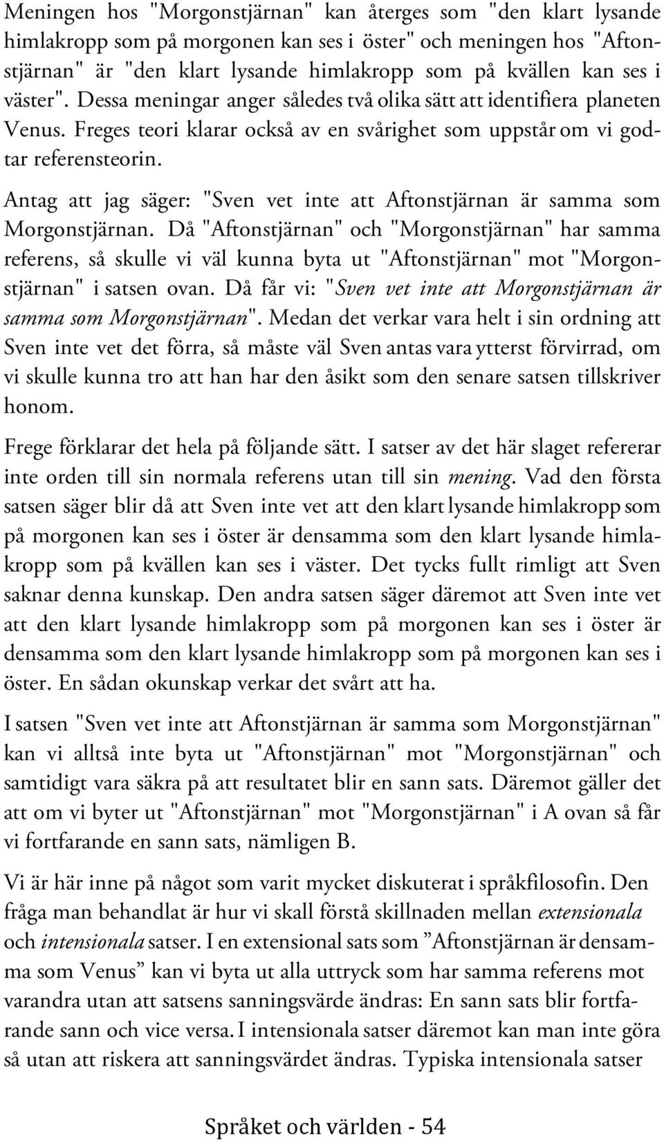 Antag att jag säger: "Sven vet inte att Aftonstjärnan är samma som Morgonstjärnan.