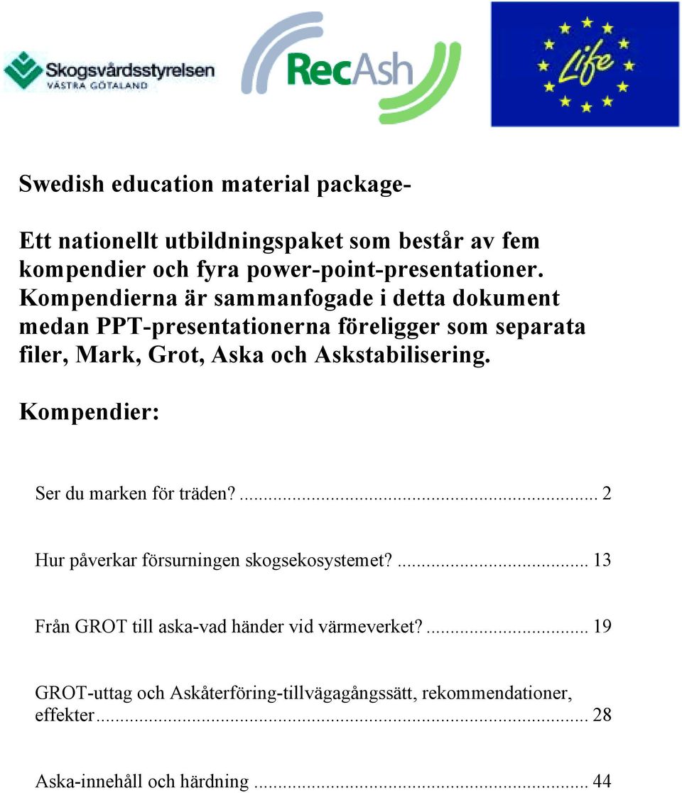 Askstabilisering. Kompendier: Ser du marken för träden?... 2 Hur påverkar försurningen skogsekosystemet?