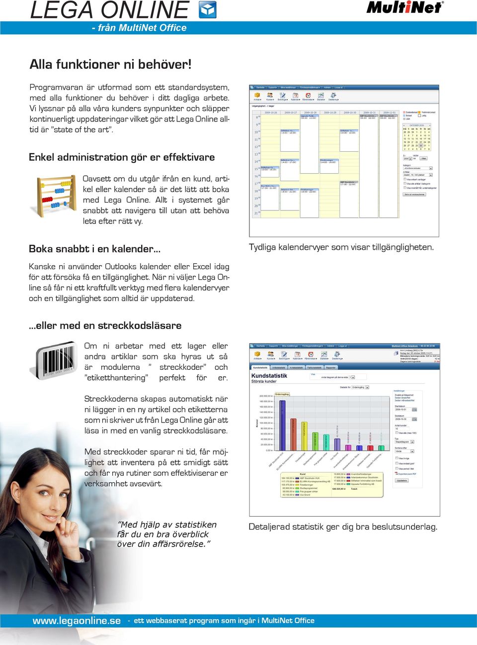 Enkel administration gör er effektivare Oavsett om du utgår ifrån en kund, artikel eller kalender så är det lätt att boka med Lega Online.