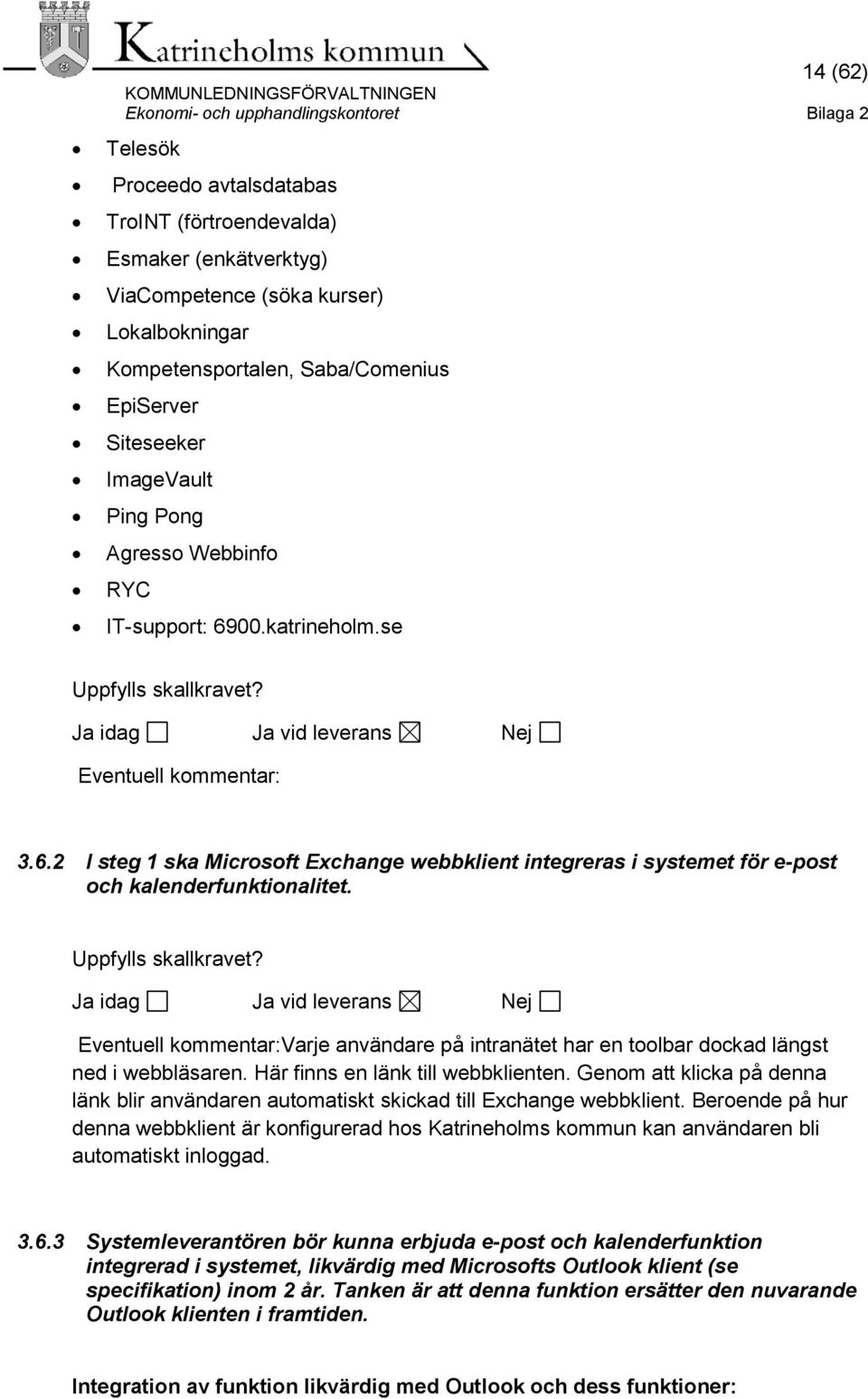 Varje användare på intranätet har en toolbar dockad längst ned i webbläsaren. Här finns en länk till webbklienten.