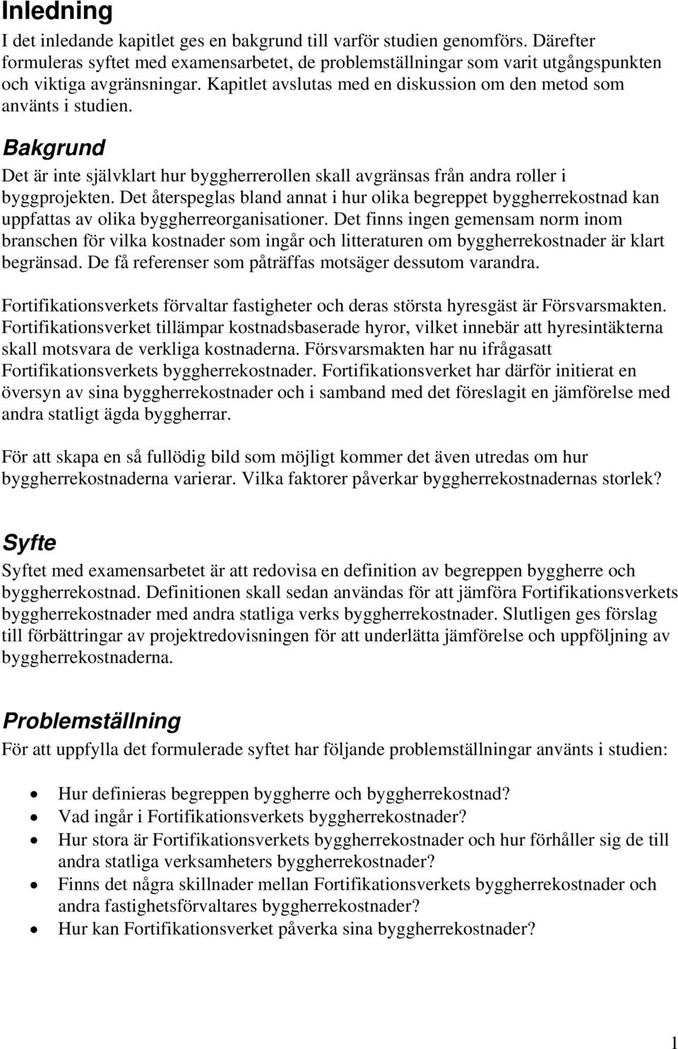 Bakgrund Det är inte självklart hur byggherrerollen skall avgränsas från andra roller i byggprojekten.