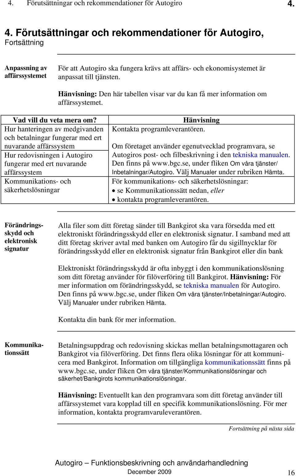 Hänvisning: Den här tabellen visar var du kan få mer information om affärssystemet. Vad vill du veta mera om?