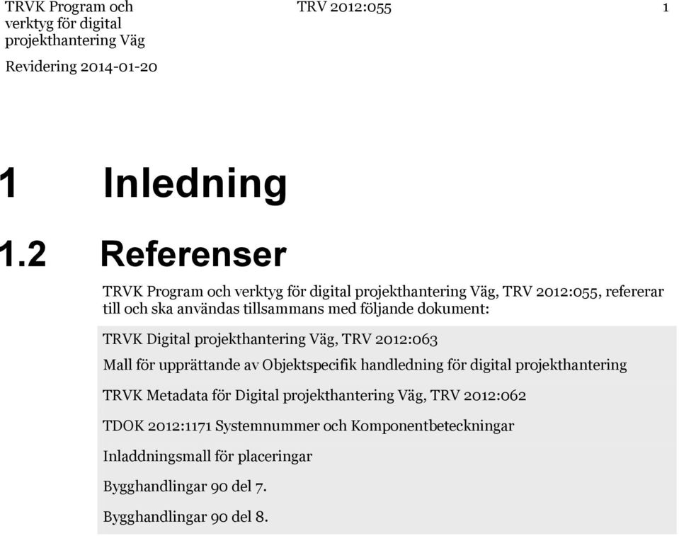 dokument: TRVK Digital, TRV 2012:063 Mall för upprättande av Objektspecifik handledning för digital