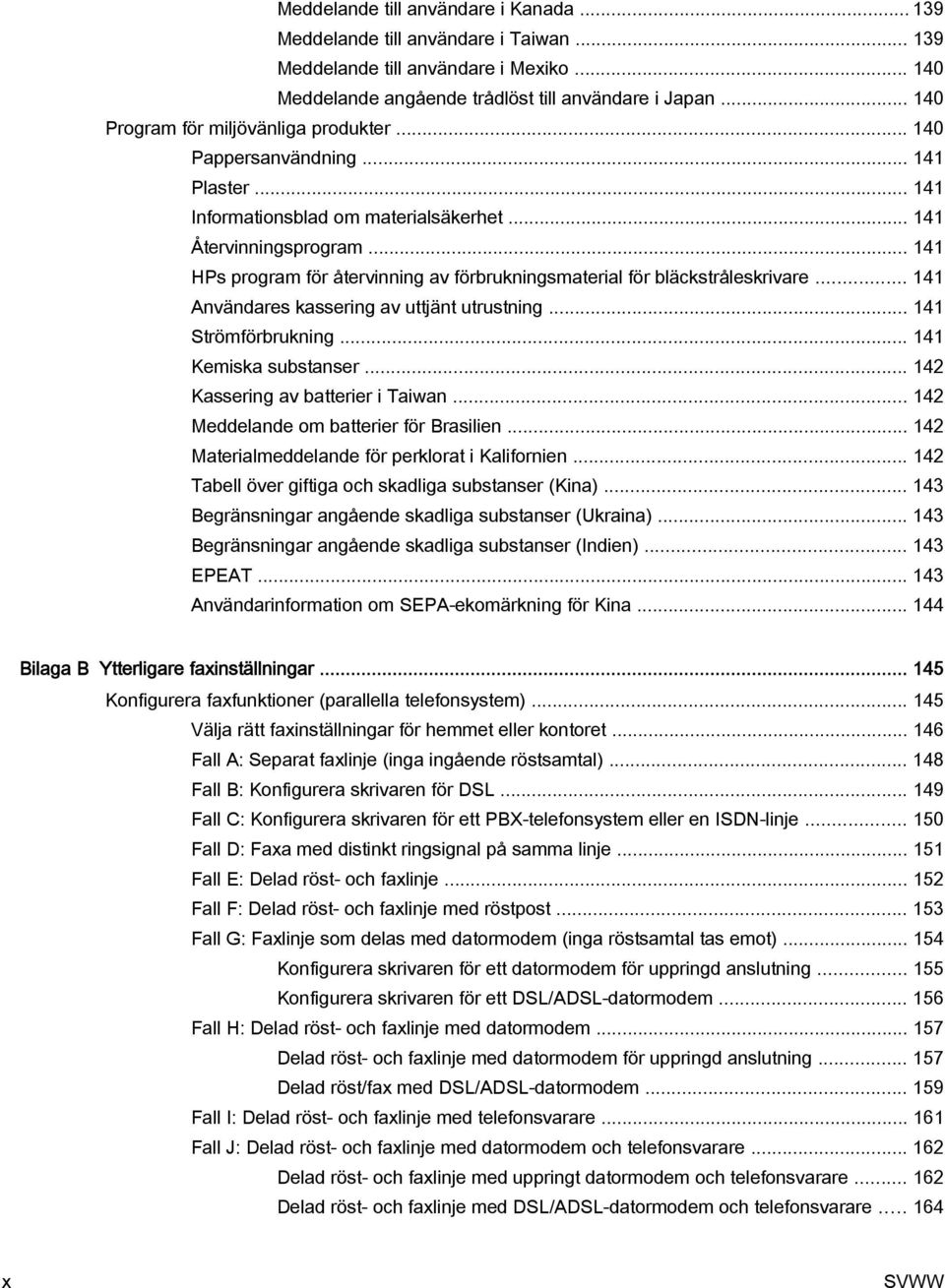 .. 141 HPs program för återvinning av förbrukningsmaterial för bläckstråleskrivare... 141 Användares kassering av uttjänt utrustning... 141 Strömförbrukning... 141 Kemiska substanser.