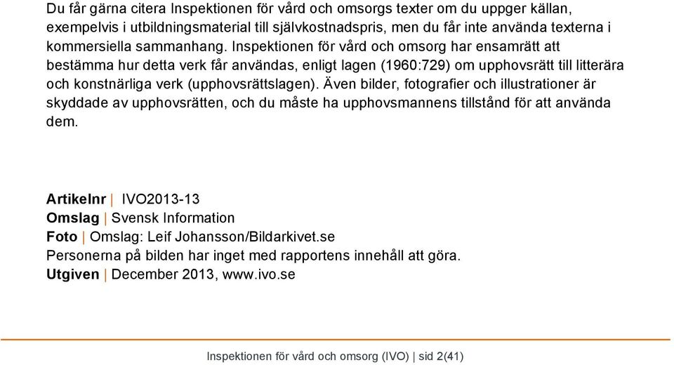 Inspektionen för vård och omsorg har ensamrätt att bestämma hur detta verk får användas, enligt lagen (1960:729) om upphovsrätt till litterära och konstnärliga verk (upphovsrättslagen).